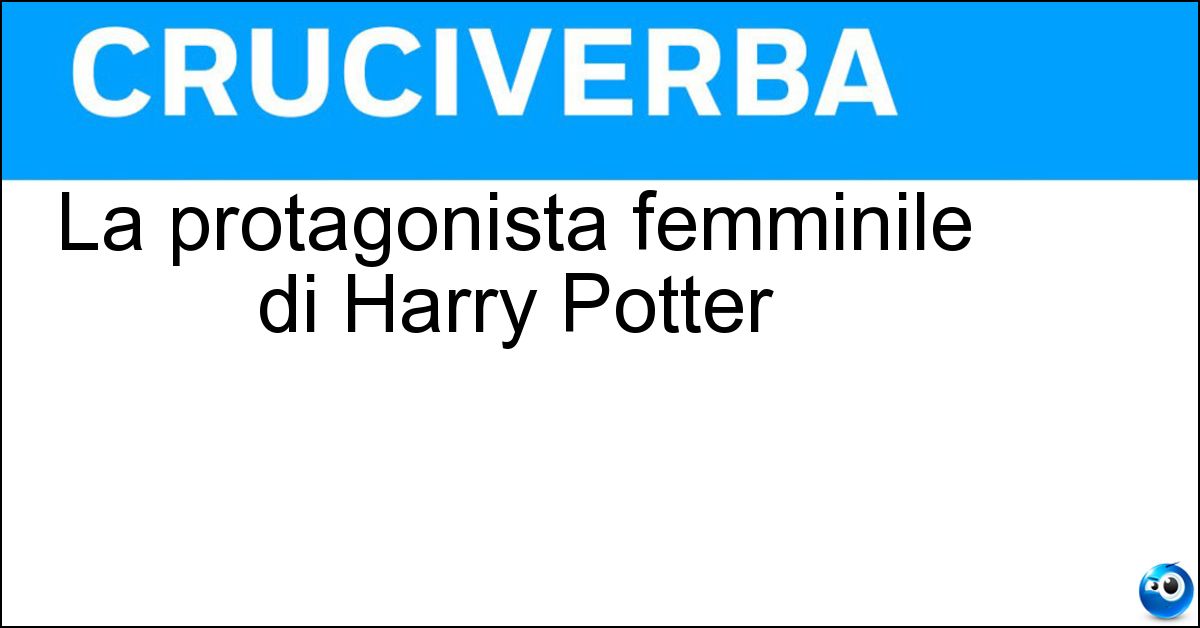 Soluzione La protagonista femminile di Harry Potter - Hermione