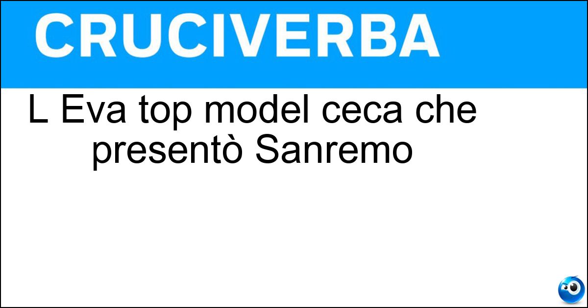 L Eva top model ceca che presentò Sanremo Soluzione L Eva top model ceca che presentò Sanremo - Herzigova