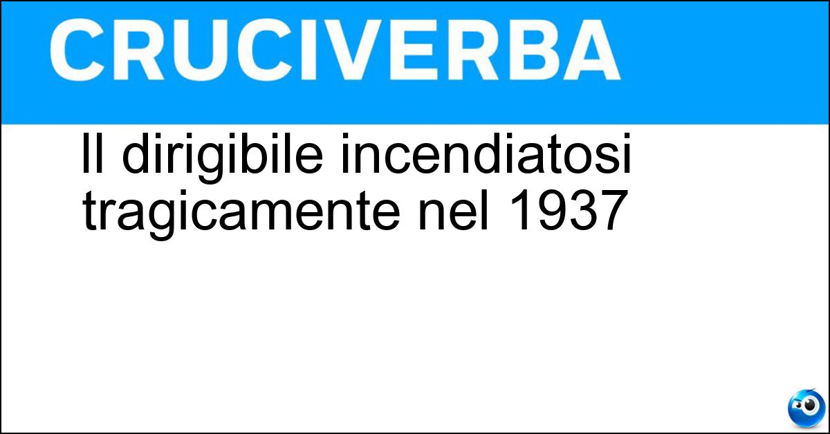 Il dirigibile incendiatosi tragicamente nel 1937 Soluzione Il dirigibile incendiatosi tragicamente nel 1937 - Hindenburg