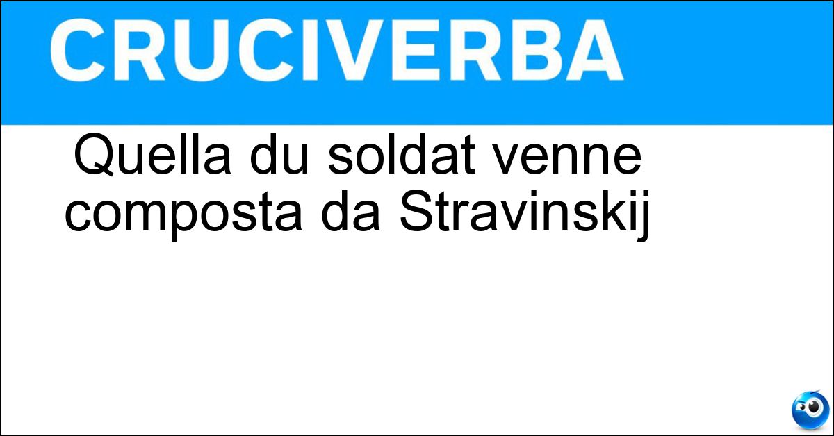 Soluzione Quella du soldat venne composta da Stravinskij - Historie