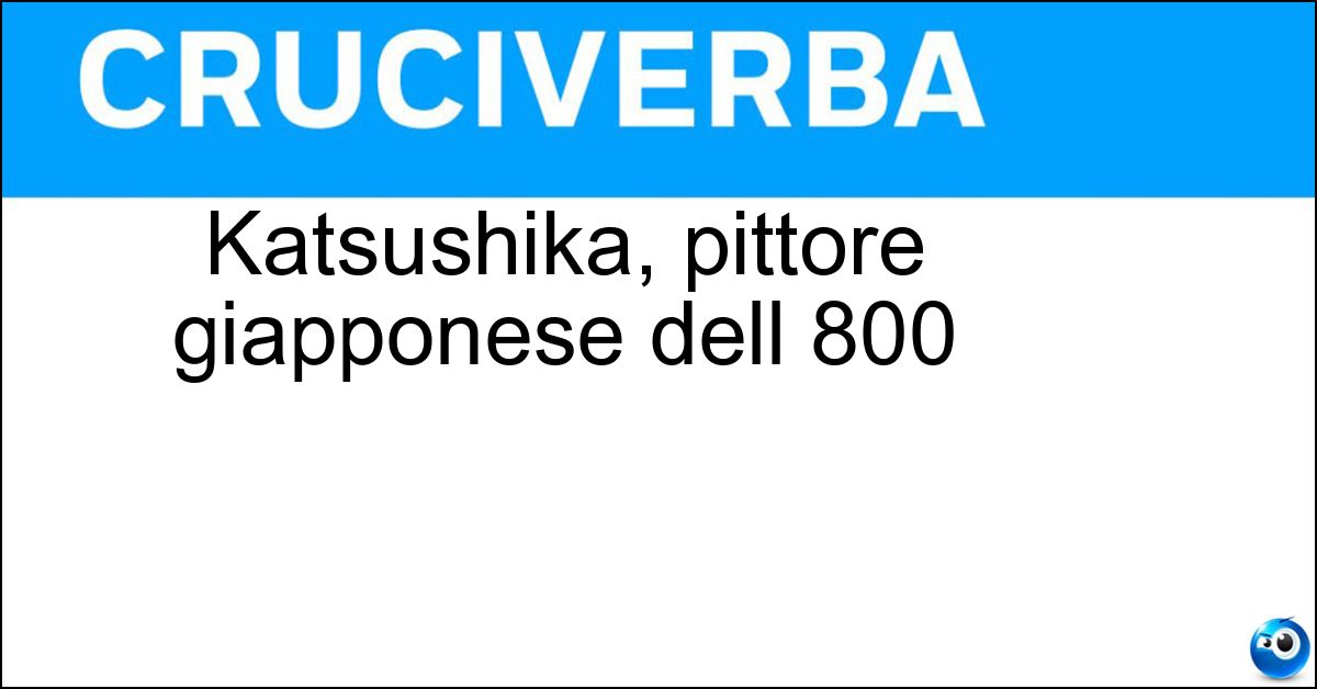 Katsushika, pittore giapponese dell 800 Soluzione Katsushika, pittore giapponese dell 800 - Hokusai