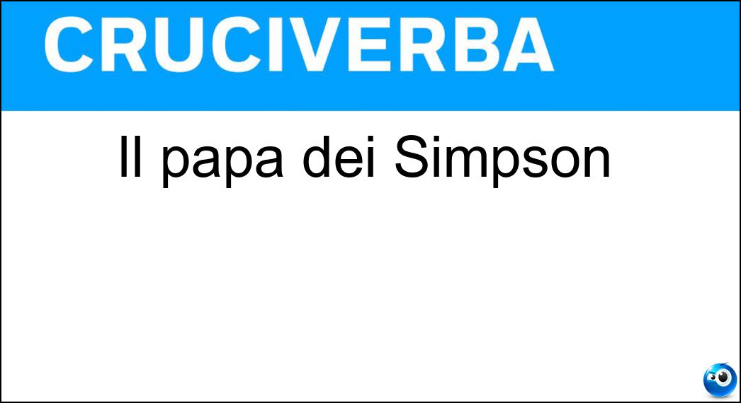 Il papà dei Simpson Soluzione Cruciverba: Il papà dei Simpson - Risposta Homer