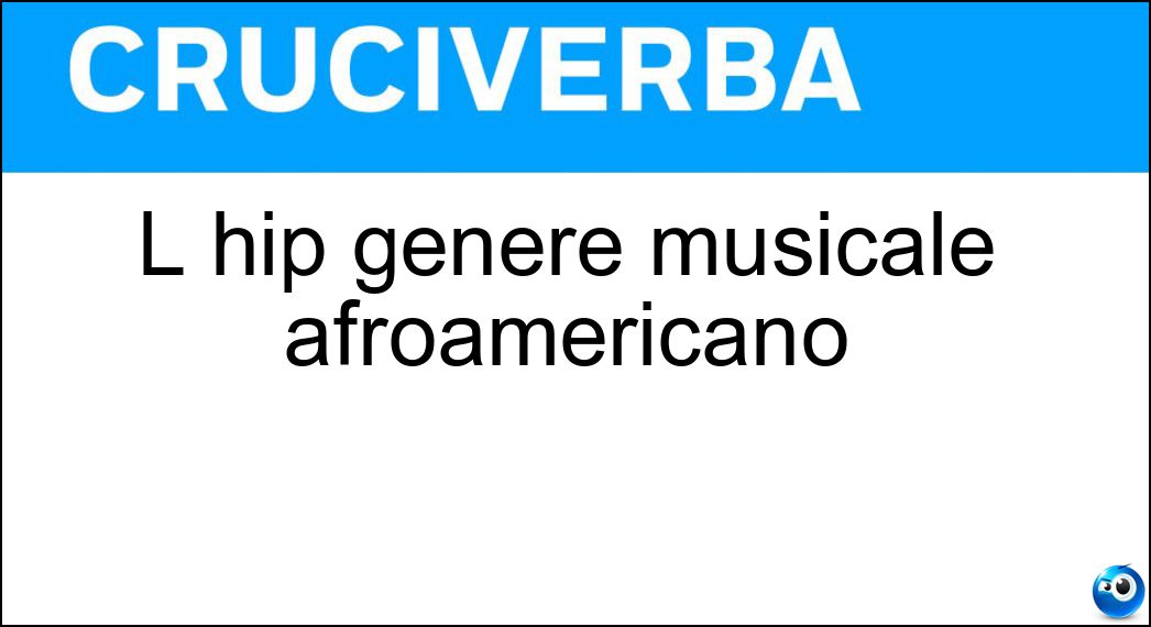 L hip genere musicale afroamericano Soluzione L hip genere musicale afroamericano - Hop
