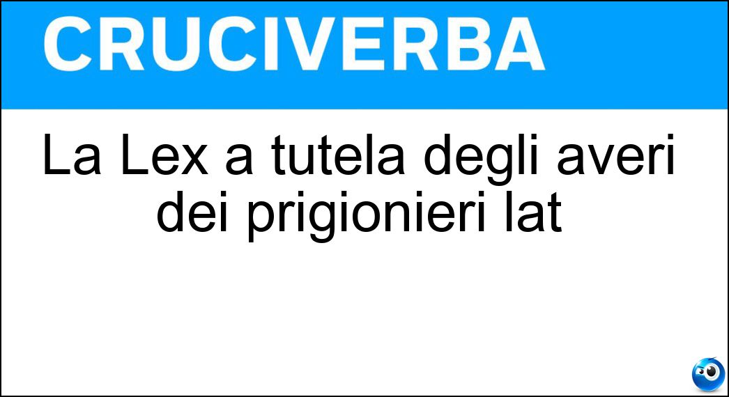 Soluzione La Lex a tutela degli averi dei prigionieri lat - Hostilia