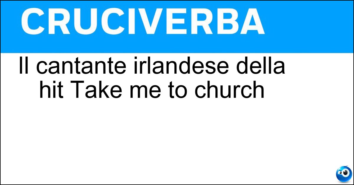 Soluzione Il cantante irlandese della hit Take me to church - Hozier