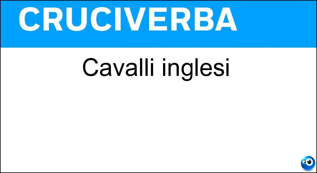 Cavalli inglesi Soluzione Cruciverba: Cavalli inglesi - Risposta Hp