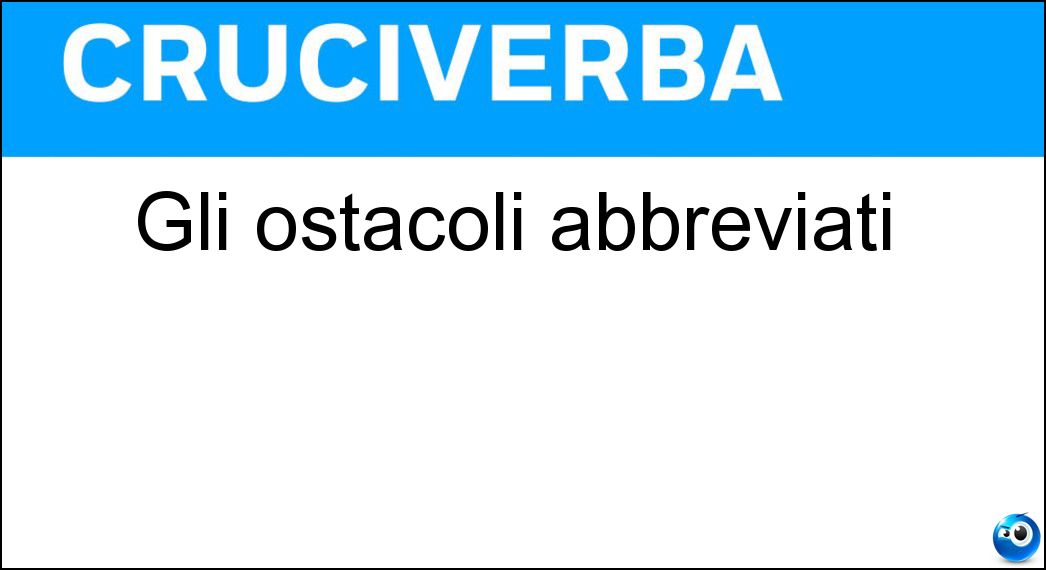 Gli ostacoli abbreviati