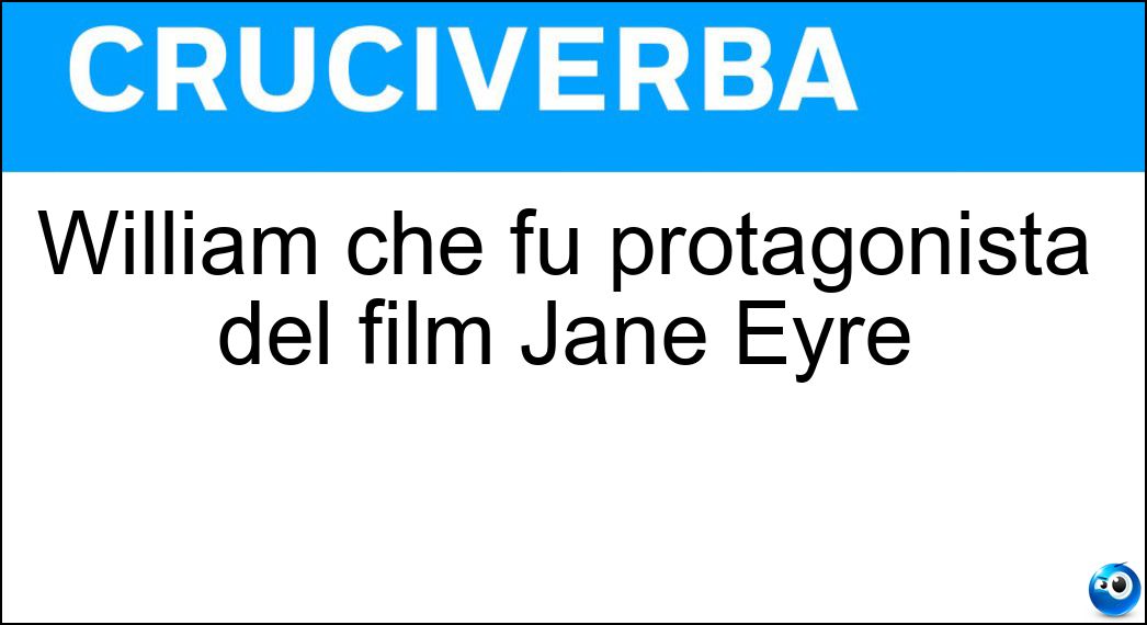 William che fu protagonista del film Jane Eyre Soluzione William che fu protagonista del film Jane Eyre - Hurt