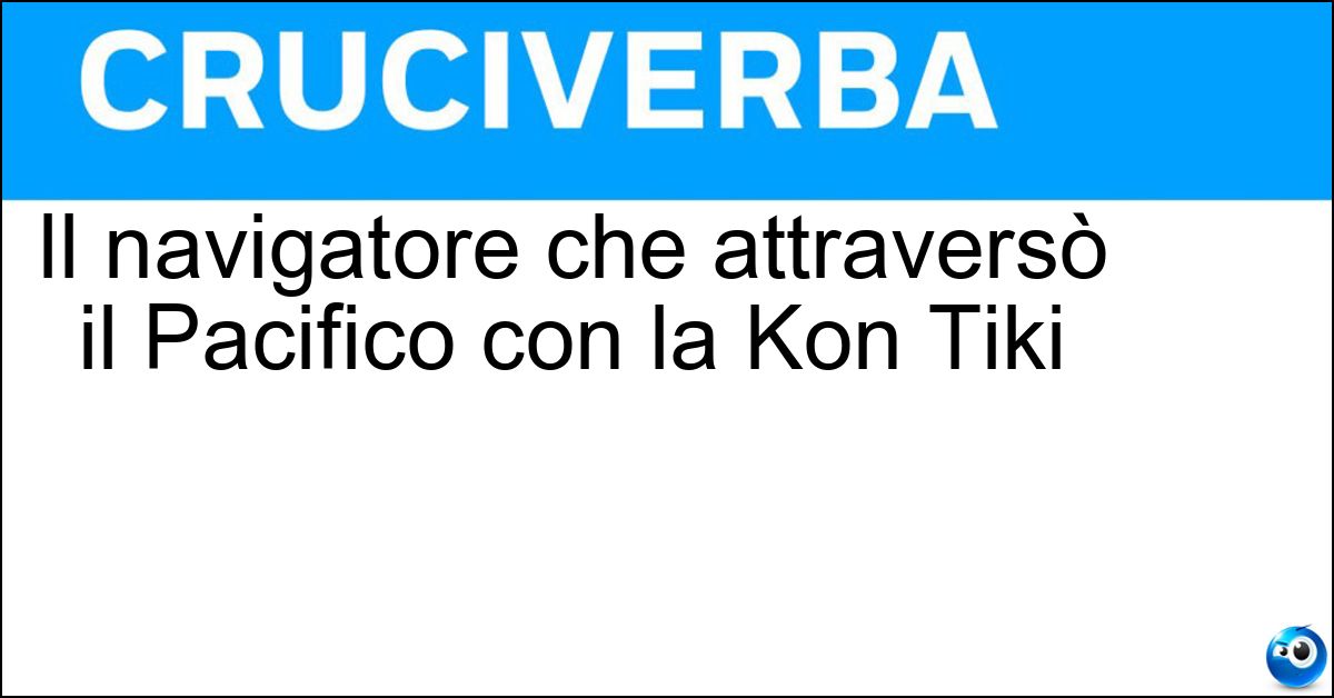 Soluzione Il navigatore che attraversò il Pacifico con la Kon Tiki - Heyerdahl
