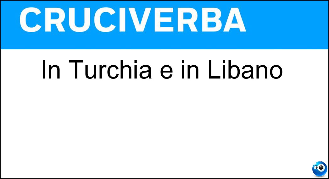 In Turchia e in Libano Soluzione In Turchia e in Libano - Ia