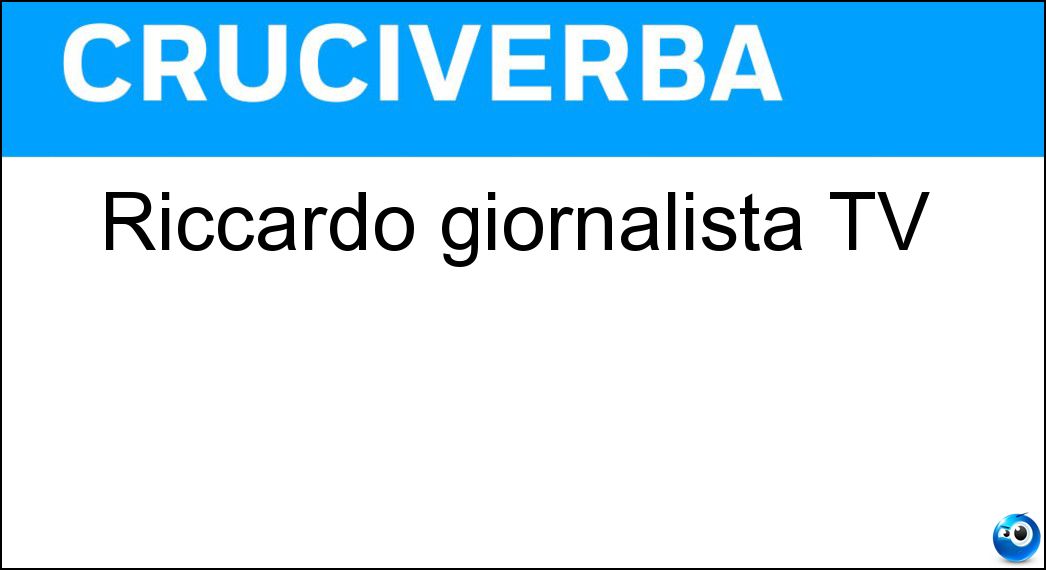 Riccardo giornalista TV Soluzione Riccardo giornalista TV - Iacona