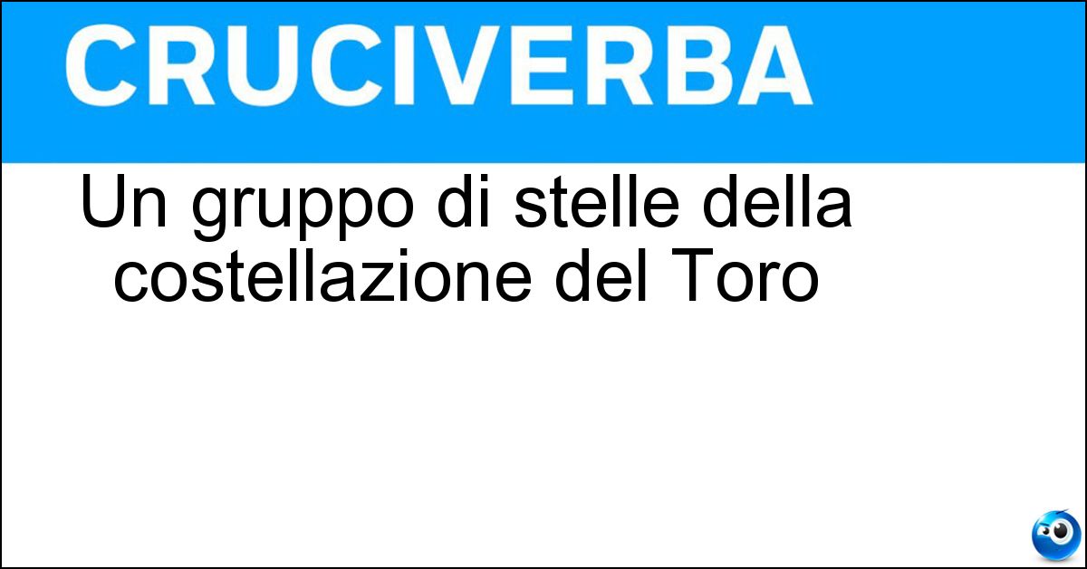 Un gruppo di stelle della costellazione del Toro Soluzione Un gruppo di stelle della costellazione del Toro - Iadi