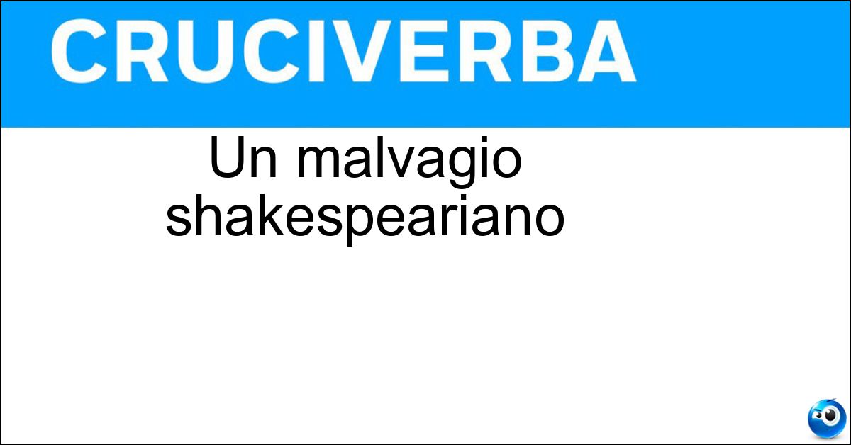 Un malvagio shakespeariano Soluzione Un malvagio shakespeariano - Iago