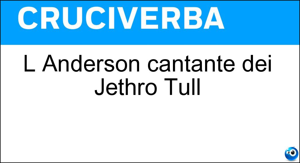 L Anderson cantante dei Jethro Tull Soluzione L Anderson cantante dei Jethro Tull - Ian