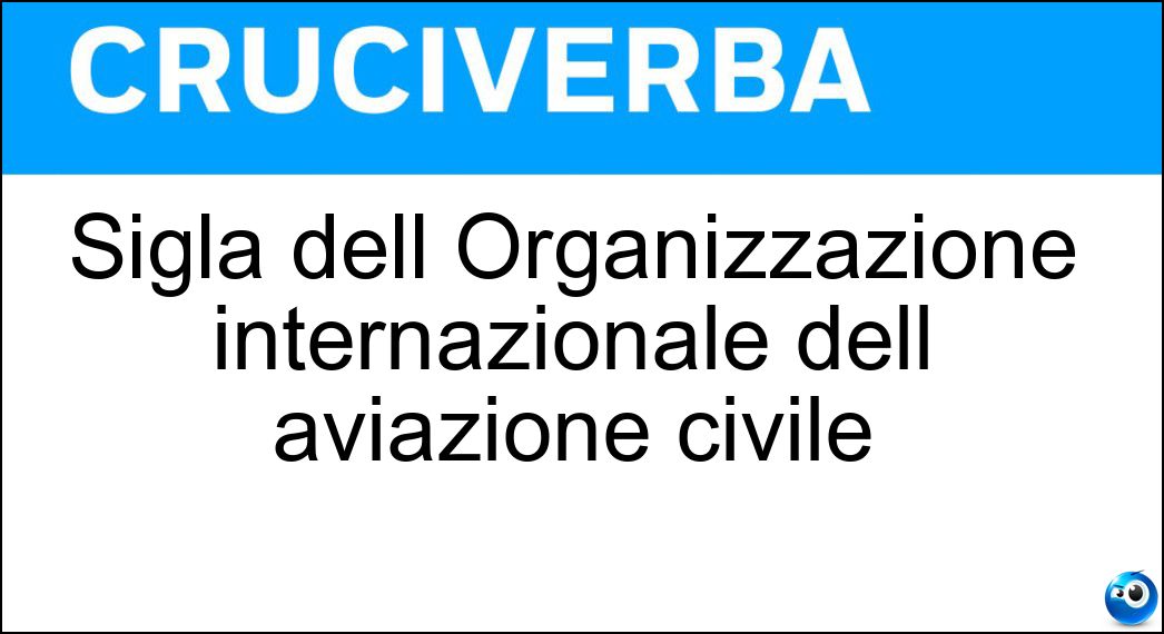 Sigla dell Organizzazione internazionale dell aviazione civile Soluzione Sigla dell Organizzazione internazionale dell aviazione civile - Icao