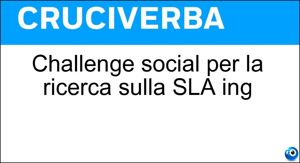 Challenge social per la ricerca sulla SLA ing Soluzione Challenge social per la ricerca sulla SLA ing - Ice Bucket