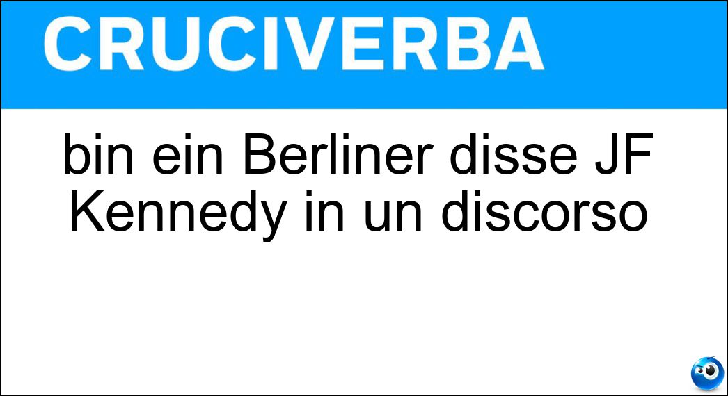 bin ein Berliner disse JF Kennedy in un discorso Soluzione bin ein Berliner disse JF Kennedy in un discorso - Ich