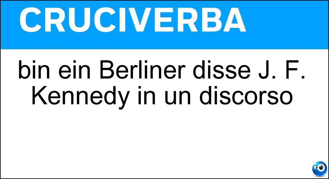 bin ein Berliner disse J. F. Kennedy in un discorso Soluzione bin ein Berliner disse J. F. Kennedy in un discorso - Ich