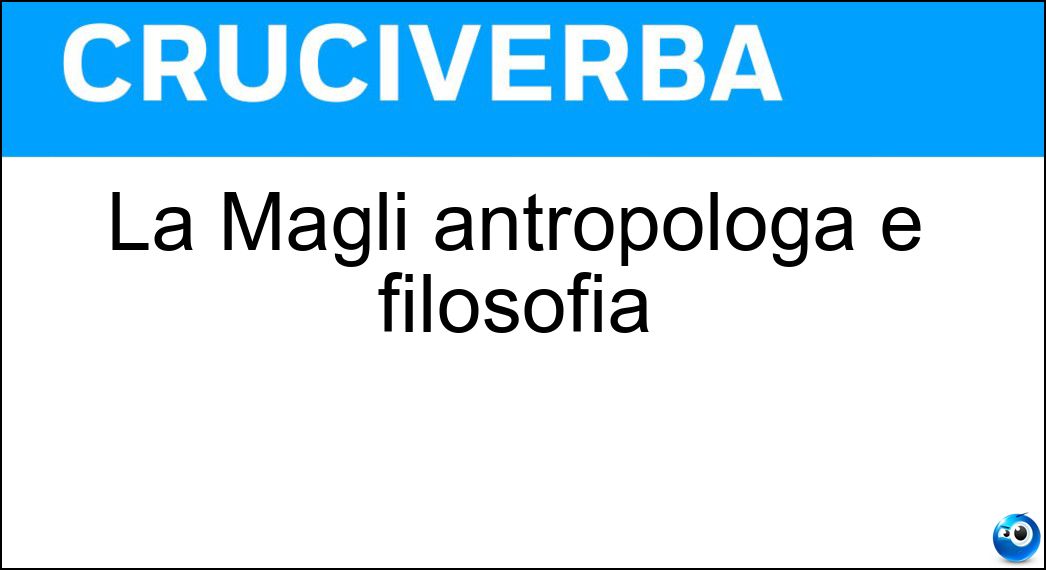 La Magli antropologa e filosofia Soluzione La Magli antropologa e filosofia - Ida