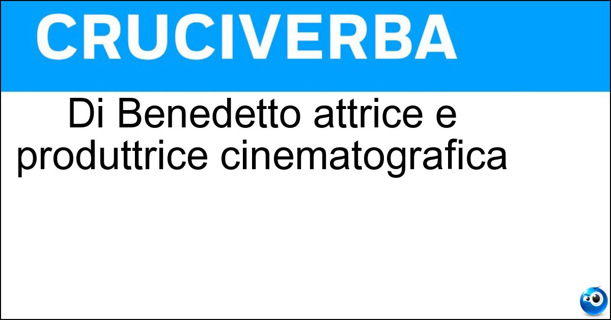 Di Benedetto attrice e produttrice cinematografica Soluzione Di Benedetto attrice e produttrice cinematografica - Ida