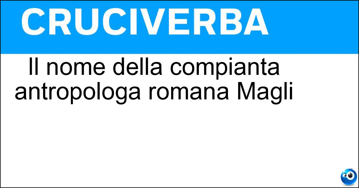 Il nome della compianta antropologa romana Magli Soluzione Il nome della compianta antropologa romana Magli - Ida