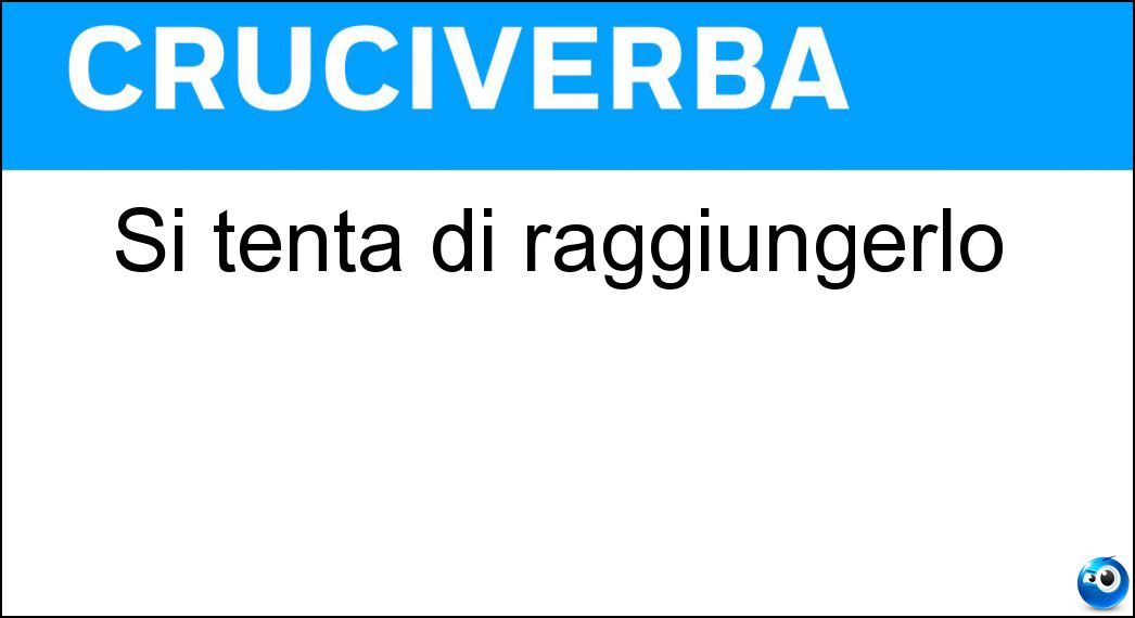 Si tenta di raggiungerlo Soluzione Cruciverba: Si tenta di raggiungerlo - Risposta Ideale