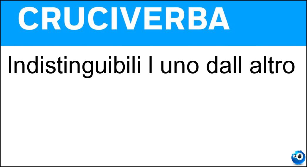 Indistinguibili l uno dall altro Soluzione Indistinguibili l uno dall altro - Identici