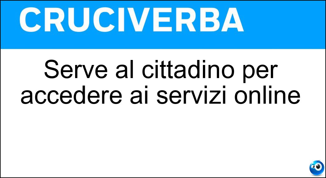 Serve al cittadino per accedere ai servizi online