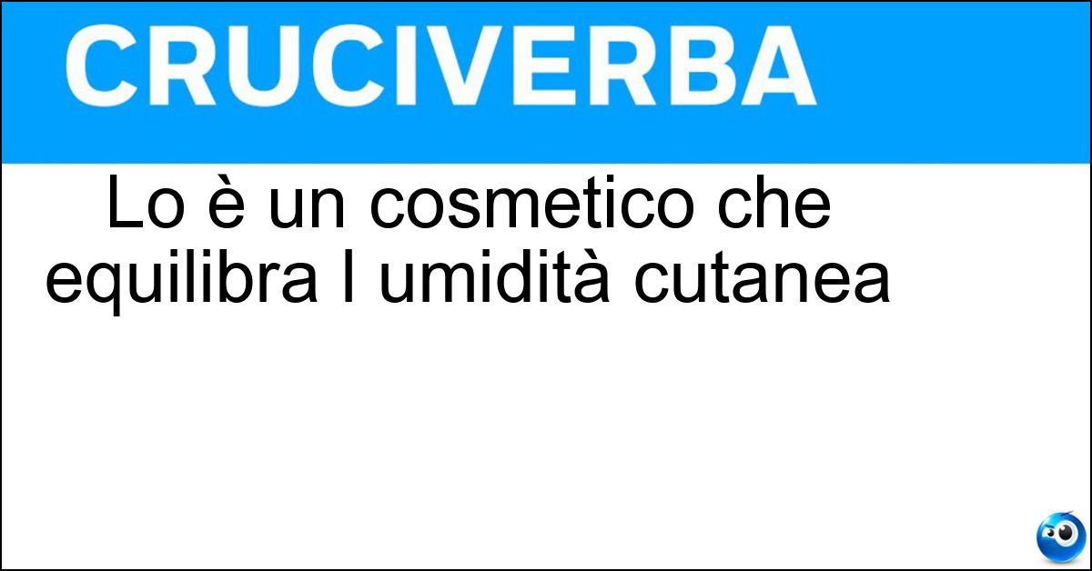 Lo è un cosmetico che equilibra l umidità cutanea Soluzione Lo è un cosmetico che equilibra l umidità cutanea - Idratante