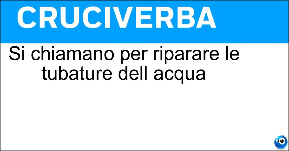 Si chiamano per riparare le tubature dell acqua Soluzione Si chiamano per riparare le tubature dell acqua - Idraulici