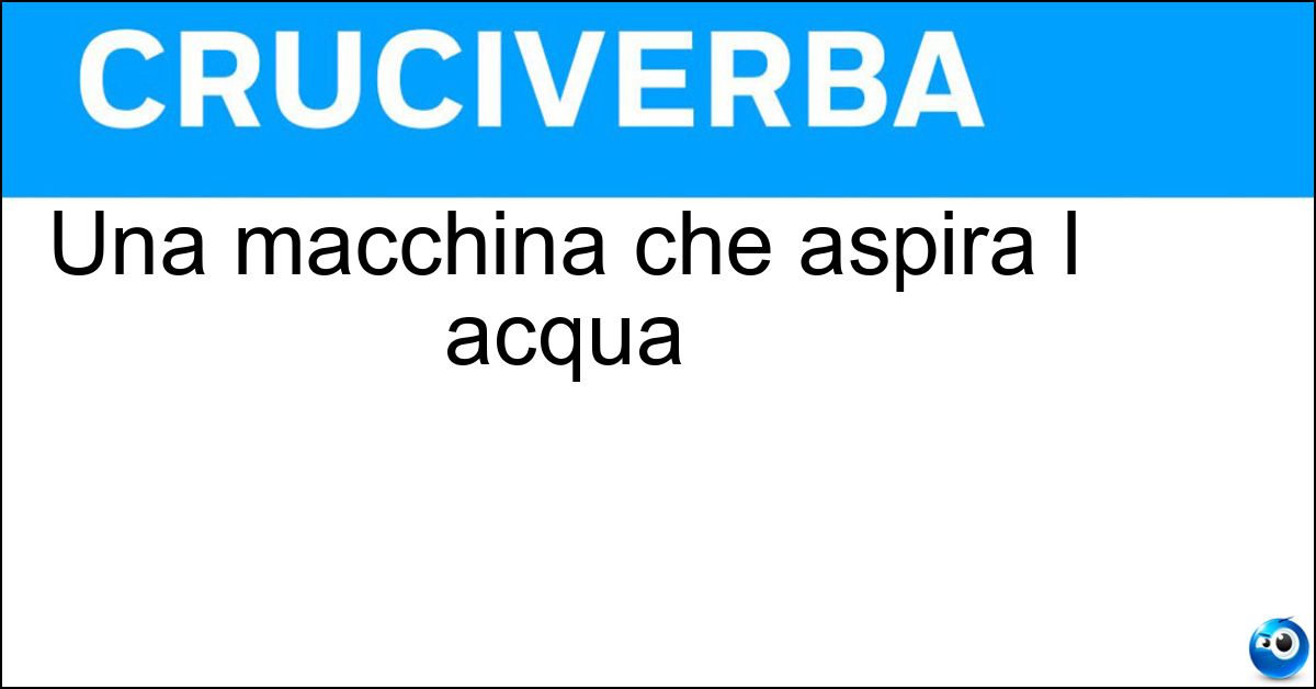 Una macchina che aspira l acqua Soluzione Una macchina che aspira l acqua - Idrovora