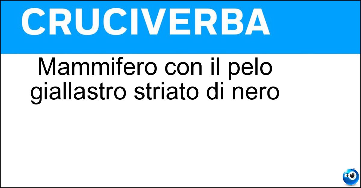 Mammifero con il pelo giallastro striato di nero Soluzione Mammifero con il pelo giallastro striato di nero - Iena