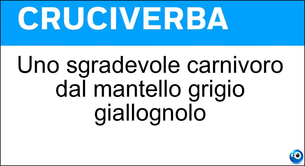 Uno sgradevole carnivoro dal mantello grigio giallognolo Soluzione Uno sgradevole carnivoro dal mantello grigio giallognolo - Iena Striata