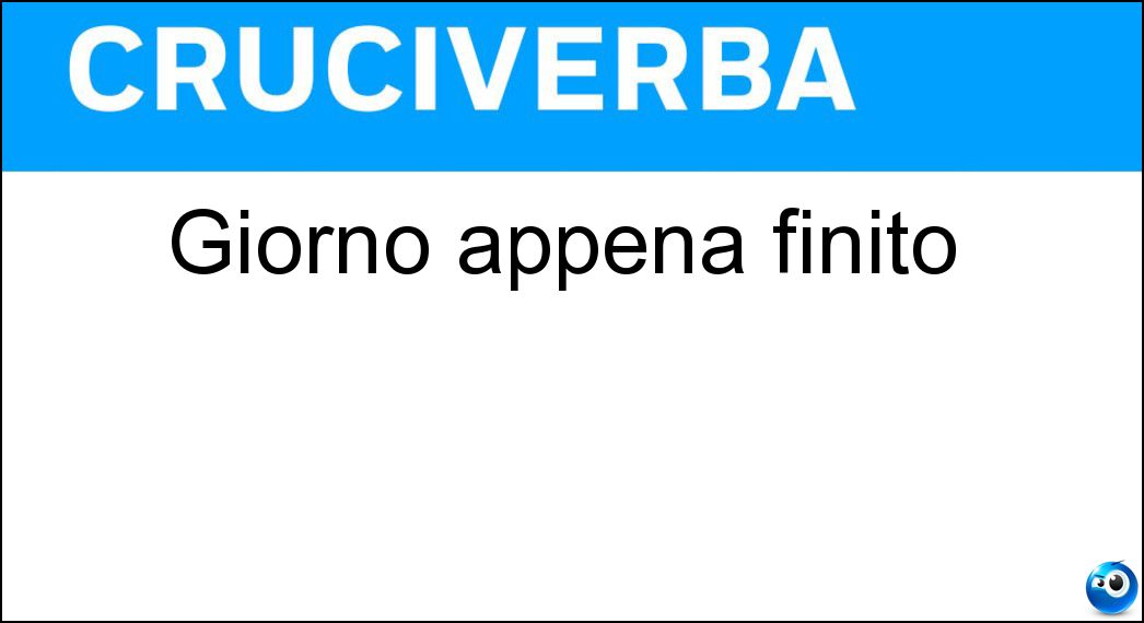 Giorno appena finito Soluzione Giorno appena finito - Ieri