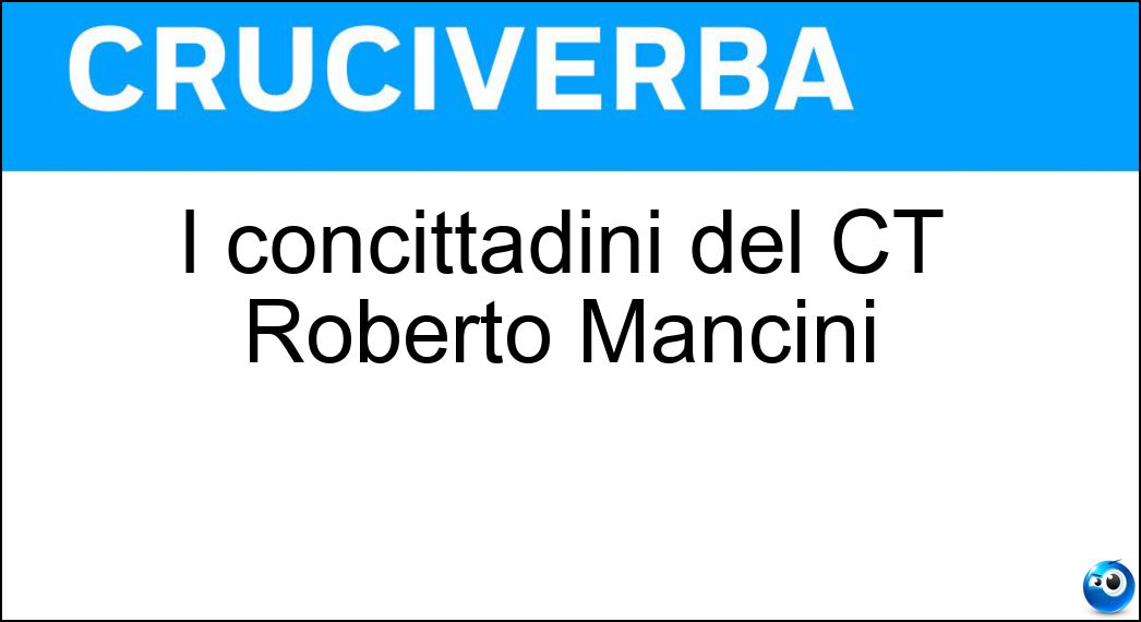 I concittadini del CT Roberto Mancini