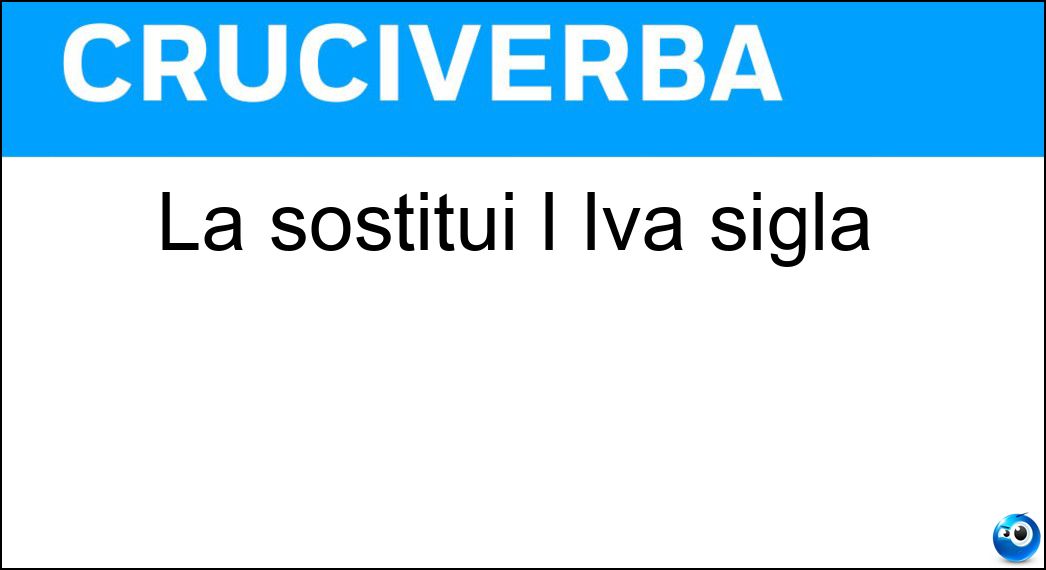 La sostituì l Iva sigla Soluzione La sostituì l Iva sigla - Ige