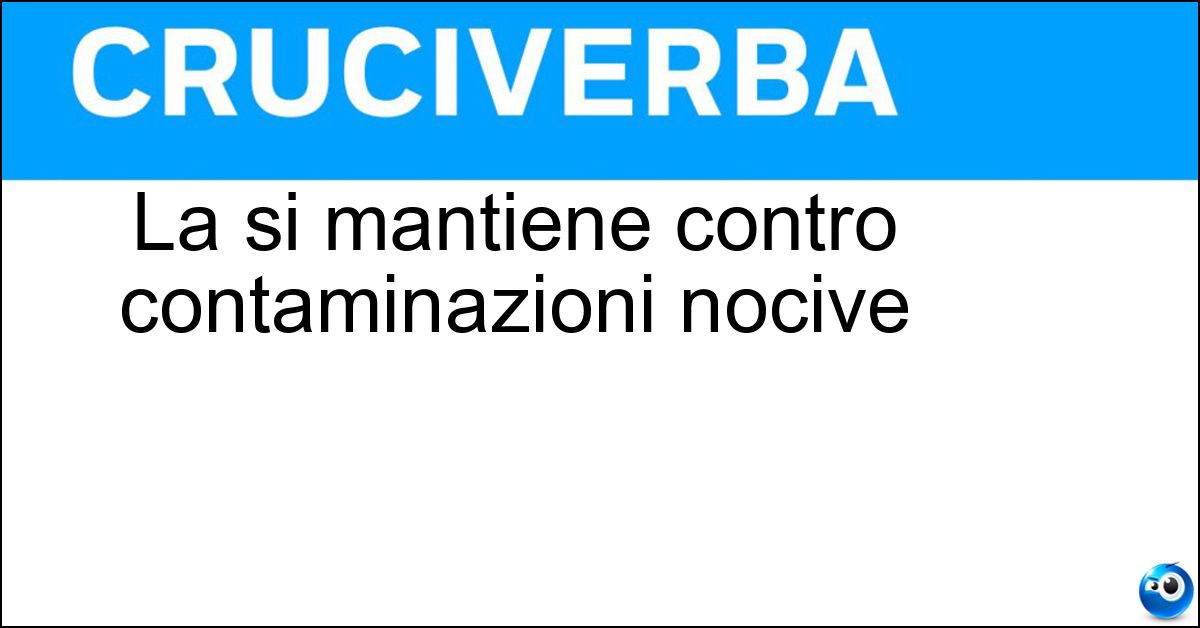 La si mantiene contro contaminazioni nocive Soluzione La si mantiene contro contaminazioni nocive - Igiene