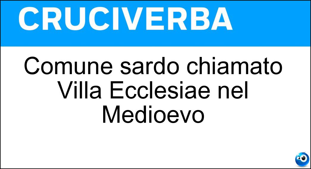 Comune sardo chiamato Villa Ecclesiae nel Medioevo
