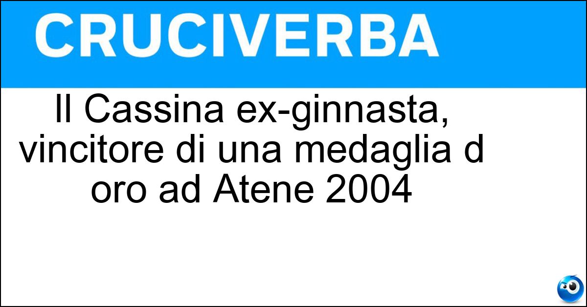 Soluzione Il Cassina ex-ginnasta, vincitore di una medaglia d oro ad Atene 2004 - Igor