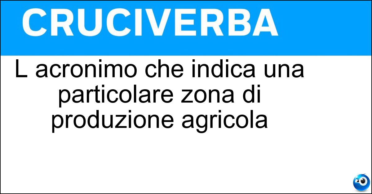 Soluzione L acronimo che indica una particolare zona di produzione agricola - Igt