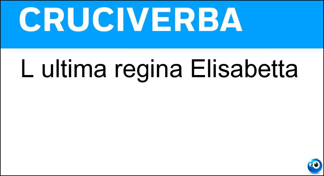 L ultima regina Elisabetta Soluzione L ultima regina Elisabetta - Ii
