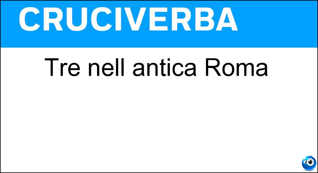 Tre nell antica Roma Soluzione Tre nell antica Roma - Iii