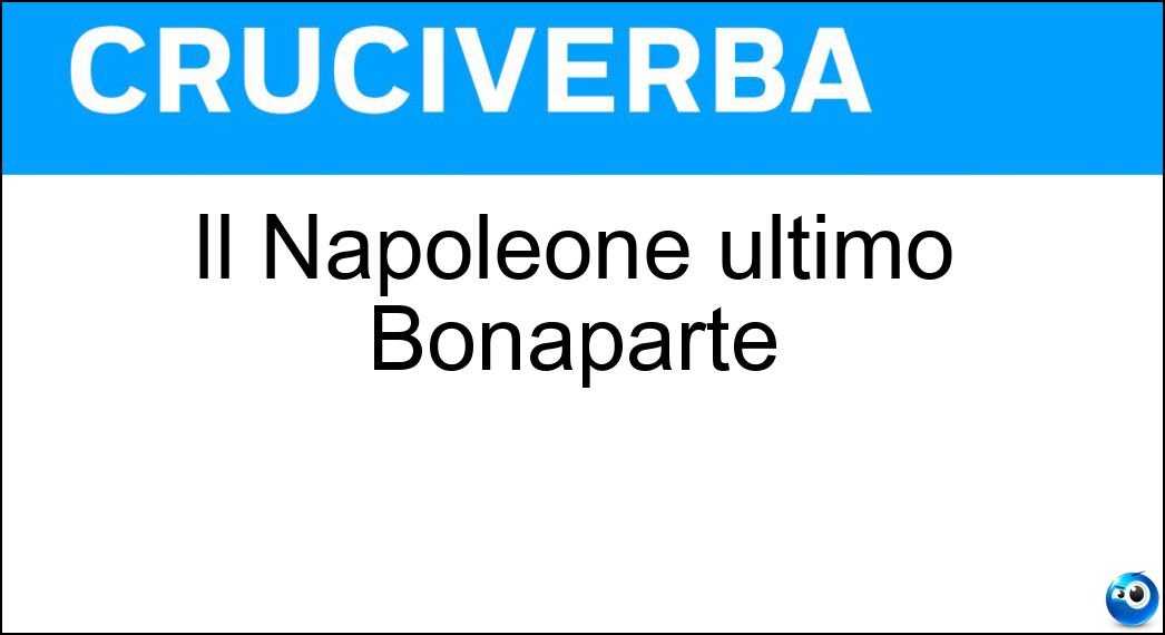 Il Napoleone ultimo Bonaparte Soluzione Il Napoleone ultimo Bonaparte - Iii