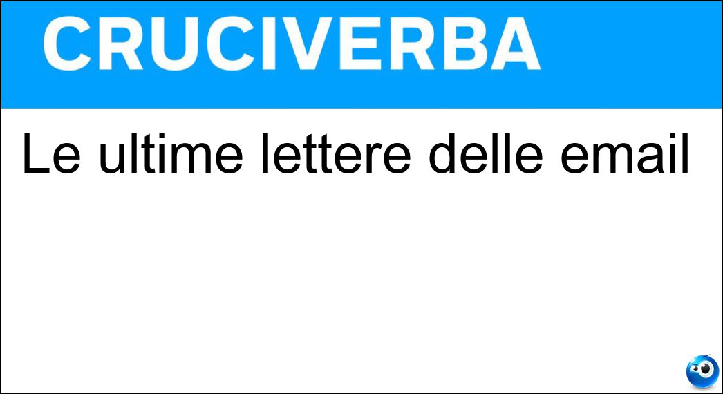 Le ultime lettere delle email Le ultime lettere delle email