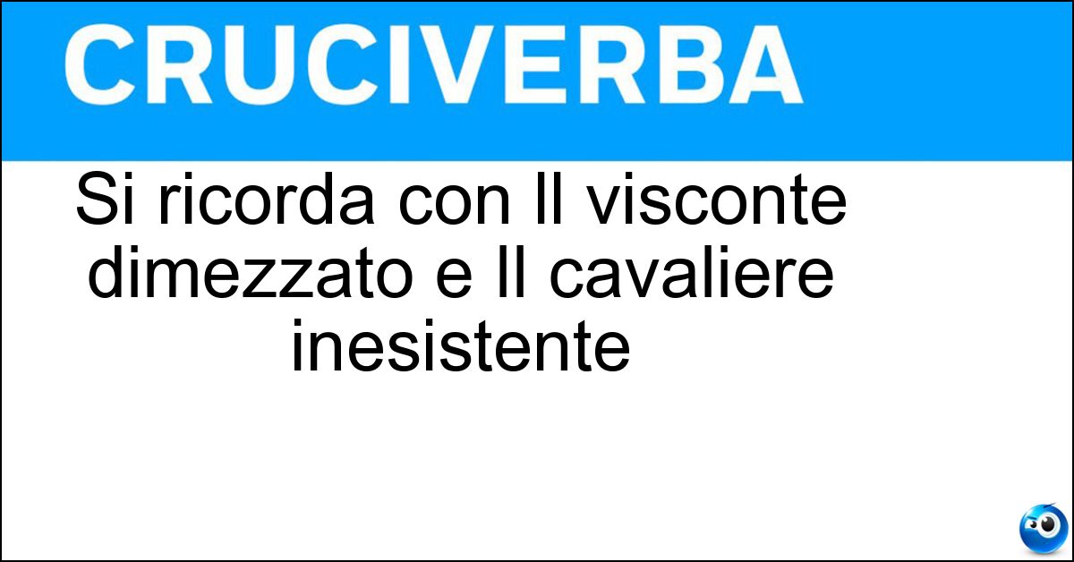 Si ricorda con ll visconte dimezzato e Il cavaliere inesistente Soluzione Si ricorda con ll visconte dimezzato e Il cavaliere inesistente - Il Barone Rampante