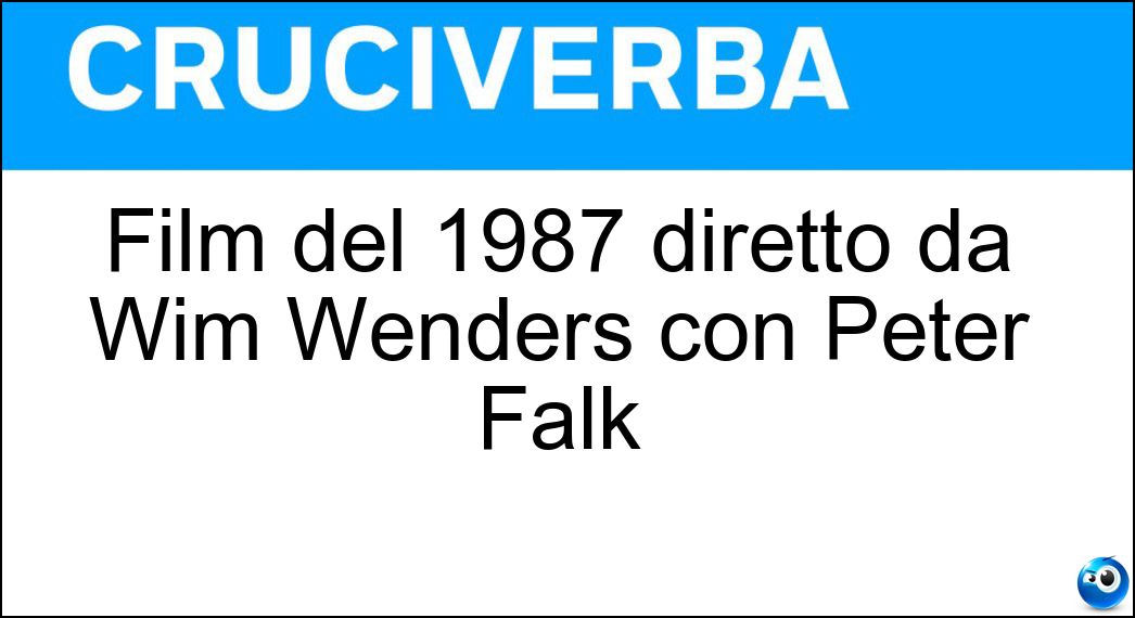 Film del 1987 diretto da Wim Wenders con Peter Falk Soluzione Cruciverba: Film del 1987 diretto da Wim Wenders con Peter Falk - Risposta Il Cielo Sopra Berlino