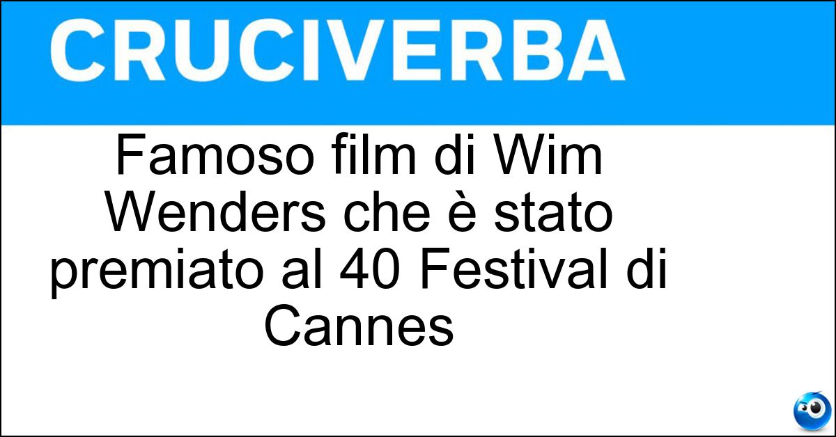 Famoso film di Wim Wenders che è stato premiato al 40 Festival di Cannes Soluzione Famoso film di Wim Wenders che è stato premiato al 40 Festival di Cannes - Il Cielo Sopra Berlino