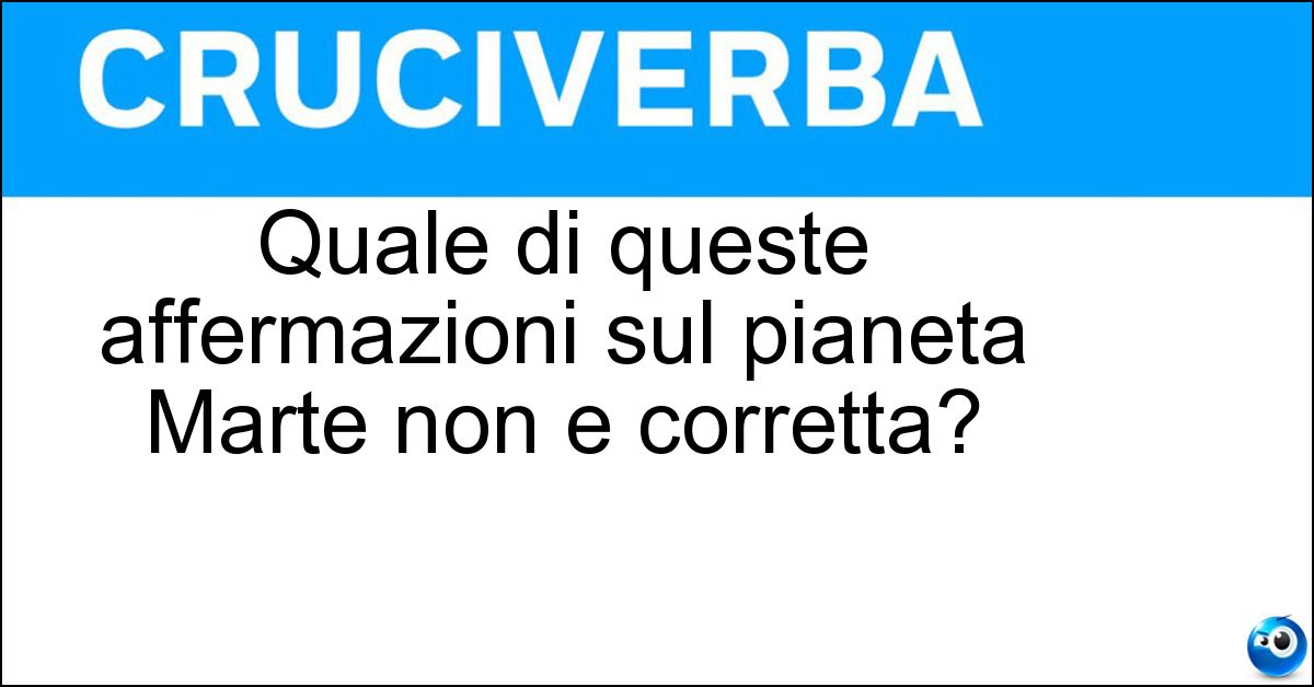 Quale di queste affermazioni sul pianeta Marte non e corretta? Soluzione Quale di queste affermazioni sul pianeta Marte non e corretta? - Il Giorno Dura Meno Che Sulla Terra
