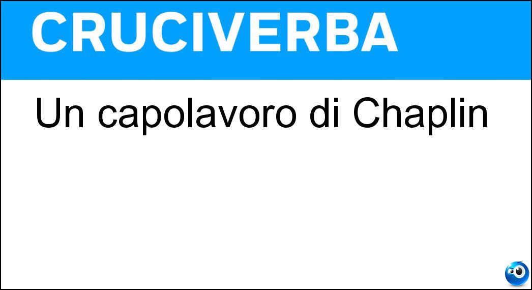 Un capolavoro di Chaplin Soluzione Cruciverba: Un capolavoro di Chaplin - Risposta Il Grande Dittatore