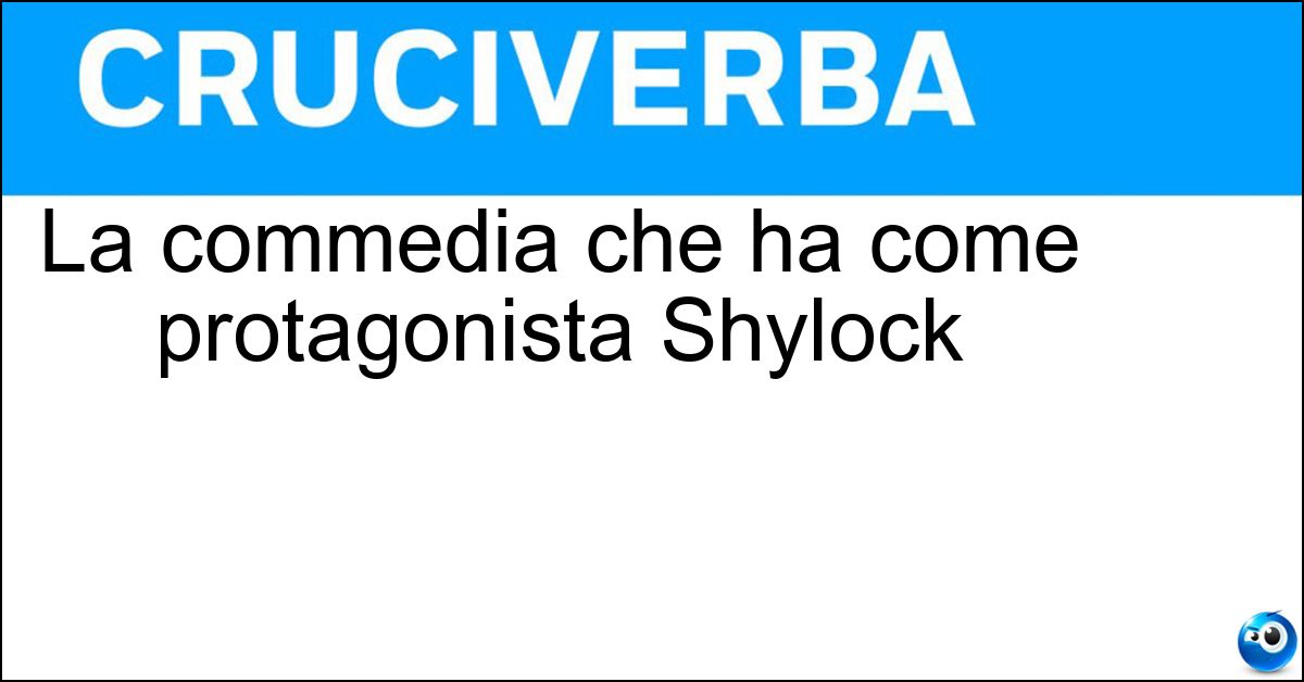 Soluzione La commedia che ha come protagonista Shylock - Il Mercante Di Venezia